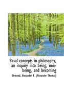 Basal Concepts in Philosophy, an Inquiry Into Being, Non-Being, and Becoming