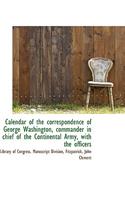 Calendar of the Correspondence of George Washington, Commander in Chief of the Continental Army, Wit: (English)
