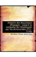 Histoire Des Musulmans D'Espagne: Jusqu' La Conquete de L'Andalousie Par Les Almoravides (711-1110: Jusqu' La Conquete de L'Andalousie Par Les Almoravides (711-1110