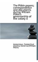 The Pitkin Papers; Correspondence and Documents During William Pitkin's Governorship of the Colony O