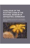 Catalogue of the Scottish Coins in the National Museum of Antiquities, Edinburgh