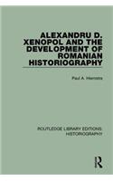 Alexandru D. Xenopol and the Development of Romanian Historiography: (Routledge Library Editions: Historiography)