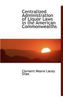 Centralized Administration of Liquor Laws in the American Commonwealths