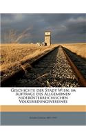 Geschichte Der Stadt Wien; Im Auftrage Des Allgemeinen Niderosterreichischen Volksbildungsvereines