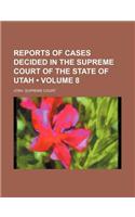 Reports of Cases Decided in the Supreme Court of the State of Utah (Volume 8)