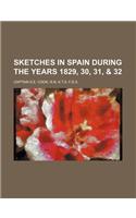 Sketches in Spain During the Years 1829, 30, 31, & 32