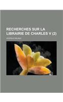 Recherches Sur La Librairie de Charles V (2 )