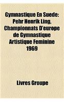 Gymnastique En Sude: Pehr Henrik Ling, Championnats D'Europe de Gymnastique Artistique Fminine 1969(French)