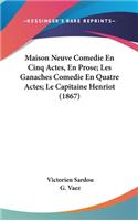 Maison Neuve Comedie En Cinq Actes, En Prose; Les Ganaches Comedie En Quatre Actes; Le Capitaine Henriot (1867)