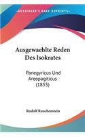 Ausgewaehlte Reden Des Isokrates: Panegyricus Und Areopagiticus (1855)(German)