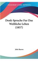Denk-Spruche Fur Das Weibliche Leben (1857)