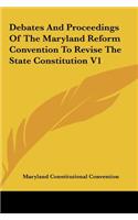 Debates and Proceedings of the Maryland Reform Convention to Revise the State Constitution V1