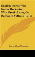 English Words with Native Roots and with Greek, Latin, or Romance Suffixes (1916)