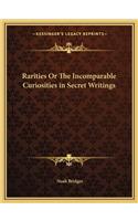 Rarities or the Incomparable Curiosities in Secret Writings