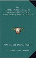 Correspondence And Journals Of Captain Nathaniel J. Wyeth, 1831-36