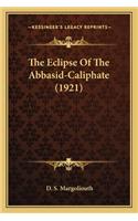 Eclipse of the Abbasid-Caliphate (1921) the Eclipse of the Abbasid-Caliphate (1921)