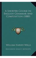 Shorter Course in English Grammar and Composition (1880)