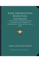 Some Observations Respecting Eastertide: Suggesting And Advocating A Change In The Mode Of Determining The Paschal Limits (1872)