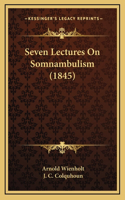 Seven Lectures on Somnambulism (1845)