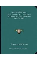 Thermo-Electric Reactions And Currents Between Metals In Fused Salts (1896)