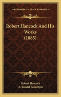 Robert Hancock And His Works (1885)