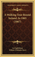 Walking Tour Round Ireland, In 1865 (1867)