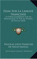 Essai Sur La Langue Francoise: Et Particulierement Sur Les Provinciales Et Sur Les Pensees De Pascal (1818)