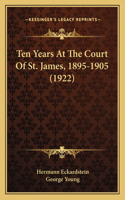 Ten Years At The Court Of St. James, 1895-1905 (1922)