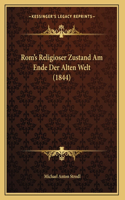 Rom's Religioser Zustand Am Ende Der Alten Welt (1844)