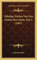 Volledige Werken Van Den Ouden Heer Smits, Part 5 (1883)