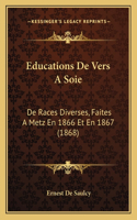 Educations De Vers A Soie: De Races Diverses, Faites A Metz En 1866 Et En 1867 (1868)(French)