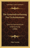 Gemeindeverfassung Des Urchristentums: Eine Kirchenrechtliche Untersuchung (1888)