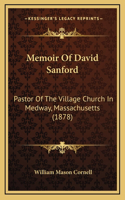 Memoir Of David Sanford: Pastor Of The Village Church In Medway, Massachusetts (1878)