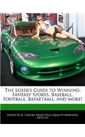 The Loser's Guide to Winning: Fantasy Sports, Baseball, Football, Basketball, and More!