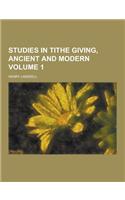 Studies in Tithe Giving, Ancient and Modern Volume 1