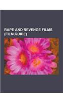 Rape and Revenge Films (Film Guide): A Certain Sacrifice, a Clockwork Orange, Inseminoid, the Last House on the Left, I Spit on Your Grave, a Time to(English)