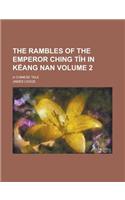 The Rambles of the Emperor Ching T H in Keang Nan; A Chinese Tale Volume 2