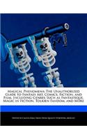 Magical Phenomena: The Unauthorized Guide to Fantasy Art, Comics, Fiction, and Film, Including Genres Such as Fantastique, Magic in Fiction, Tolkien Fandom, and More(English)