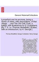 Lympsfield and Its Environs, Being a Series of Views, with Descriptions, of That Village ...; And the Old Oak Chair, a Ballad, with Illustrations by G. Cruikshank. [By T. S. i.e. Thomas Streatfeild.] [Edited, with an Introduction, by H. George.]