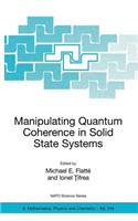 Manipulating Quantum Coherence in Solid State Systems: (NATO Science Series. Series II, Mathematics, Physics and Che)