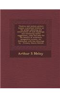 Theatres and Motion Picture Houses; A Practical Treatise on the Proper Planning and Construction of Such Buildings, and Containing Useful Suggestions,