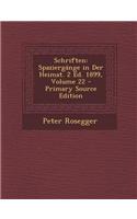 Schriften: Spaziergange in Der Heimat. 2 Ed. 1899, Volume 22