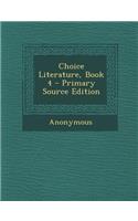 Choice Literature, Book 4 - Primary Source Edition