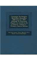 Campagne de Pologne: Novembre-Decembre 1806-Janvier 1807: (Pultusk Et Golymin) D'Apres Les Archives de La Guerre, Volume 2 - Primary Source: Novembre-Decembre 1806-Janvier 1807: (Pultusk Et Golymin) D'Apres Les Archives de La Guerre, Volume 2 - Primary Source