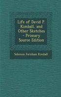 Life of David P. Kimball, and Other Sketches