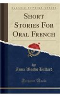 Short Stories for Oral French (Classic Reprint)