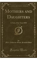 Mothers and Daughters, Vol. 3 of 3: A Tale of the Year 1830 (Classic Reprint)