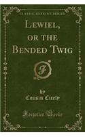 Lewiel, or the Bended Twig (Classic Reprint)