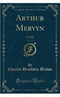 Arthur Mervyn, Vol. 1 of 3: A Tale (Classic Reprint)