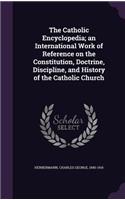 The Catholic Encyclopedia; An International Work of Reference on the Constitution, Doctrine, Discipline, and History of the Catholic Church